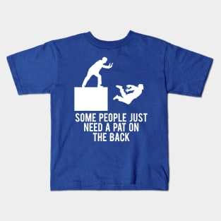 Some People Just Need A Pat On The Back 2 Kids T-Shirt